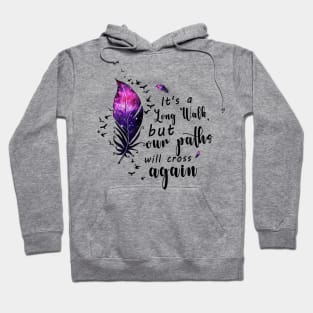 Its a long walk but our paths will cross again Hoodie